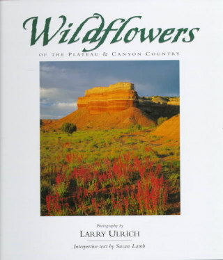 Carte Wildflowers of the Plateau and Canyon Country Larry Ulrich