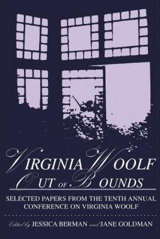 Kniha Virginia Woolf Out of Bounds: Selected Papers from the Tenth Annual Conference on Virginia Woolf, University of Maryland Baltimore County, June 8-11 Conference on Virginia Woolf