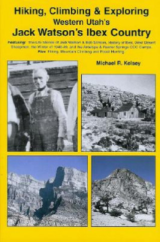 Livre Hiking, Climbing & Exploring Western Utah's Jack Watson's Ibex Country Michael R. Kelsey