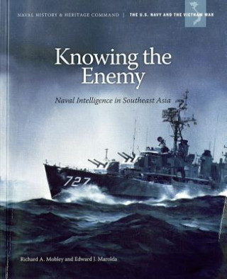 Carte Knowing the Enemy: Naval Intelligence in Southeast Asia: Naval Intelligence in Southeast Asia Richard A. Mobley