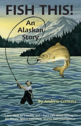 Carte Fish This!: An Alaskan Story Andrew Cremata