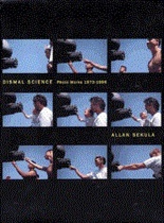 Könyv Alan Sekula: Dismal Science: Photoworks 1972-1996 Allan Sekula