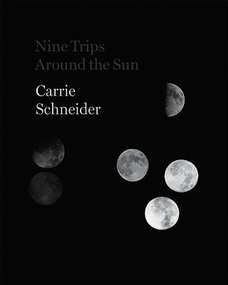 Carte Carrie Schneider: Nine Trips Around the Sun Carrie Schneider