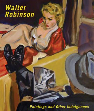 Könyv Walter Robinson - Paintings and Other Indulgences Barry Blinderman