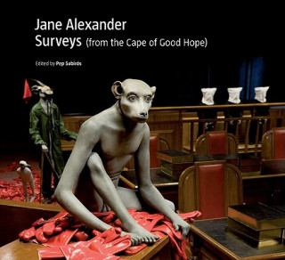Könyv Jane Alexander: Surveys (from the Cape of Good Hope) Pep Subiros