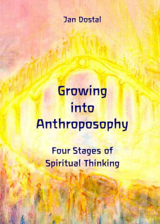 Kniha Growing Into Anthroposophy: Four Stages of Spiritual Thinking Jan Dostal