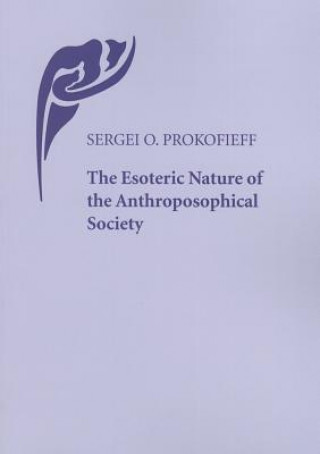 Kniha The Esoteric Nature of the Anthroposophical Society Sergei O. Prokofieff