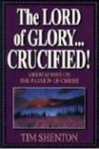 Carte The Lord of Glory... Crucified Tim Shenton