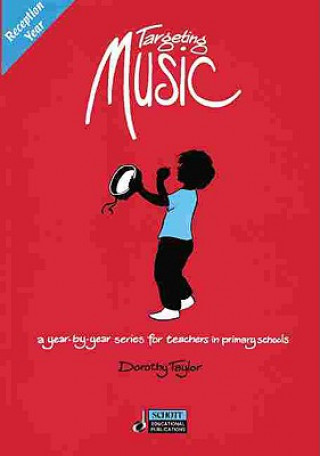 Kniha Targeting Music: A Year-By-Year Series for Teachers in Primary Schools Dorothy Taylor