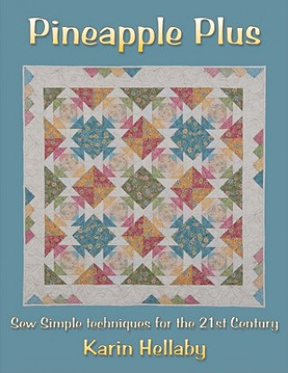 Kniha Pineapple Plus: Sew Simple Techniques for the 21st Century Karin Hellaby