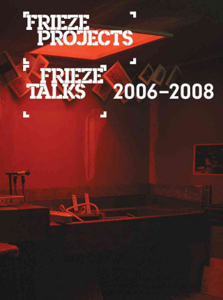 Carte Frieze Projects/Frieze Talks 2006-2008 Jorg Heiser