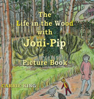 Könyv The Life in the Wood with Joni-Pip Picture Book Carrie King