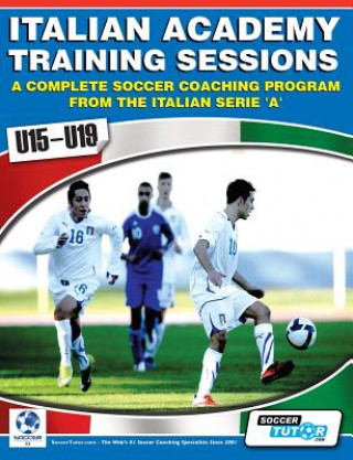 Kniha Italian Academy Training Sessions for u15-u19 - A Complete Soccer Coaching Program Mirko Mazzantini