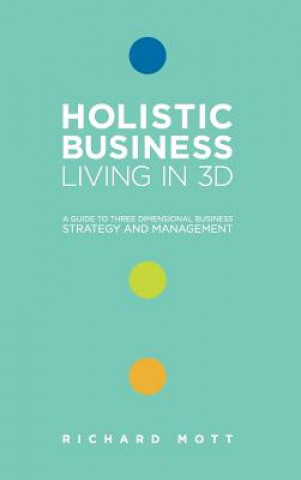 Book Holistic Business: Living in 3D Richard Mott