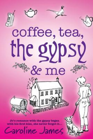 Könyv Coffee, Tea, the Gypsy & Me by Caroline James Caroline James