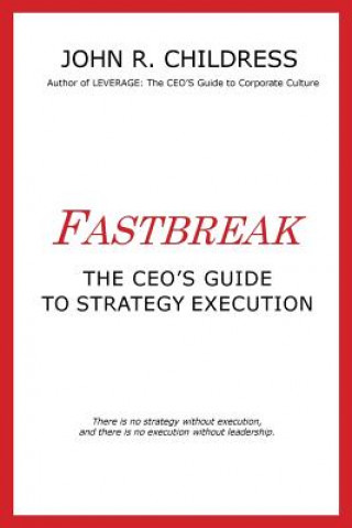 Book Fastbreak: The CEO's Guide to Strategy Execution John R. Childress
