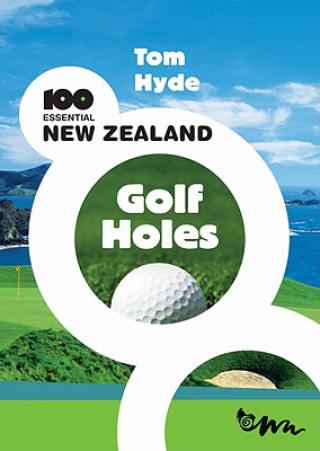 Könyv 100 Essential New Zealand Golf Holes Tom Hyde
