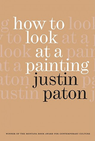 Kniha How to Look at a Painting Justin Paton