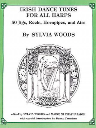 Carte Irish Dance Tunes for All Harps: 50 Jigs, Reels, Hornpipes, and Airs Sylvia Woods