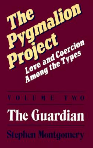 Carte The Pygmalion Project: Love and Coercion Among the Types Stephen Montgomery