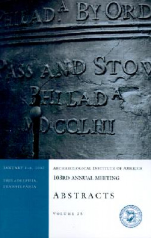 Książka Archaeological Institute of America 103rd Annual Meeting Abstracts: January 3-6, 2002 Philadelphia, Pennsylvania Archaeological Institute Of America