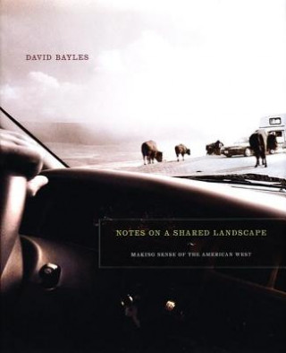 Libro Notes on a Shared Landscape: Making Sense of the American West David Bayles