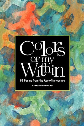 Carte Colors of My Within - 65 Poems from the Age of Innocence Edmond A. Bruneau