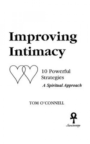 Könyv Improving Intimacy: 10 Powerful Strategies a Spiritual Approach Tom O'Connell