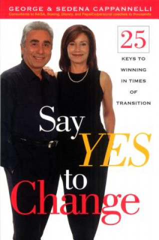Kniha Say Yes to Change: 25 Keys to Winning in Times of Transition George Cappannelli