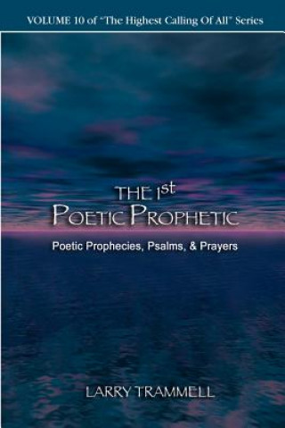 Βιβλίο Volume 10: The 1st Poetic Prophetii-Poetic Prophecies, Psalms, & Prayers Larry Arthur Trammell