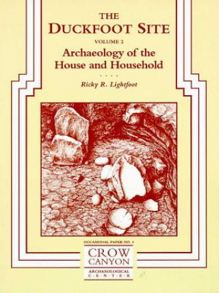 Carte The Duckfoot Site, Vol 2: Archaeology of the House and Household Ricky R. Lightfoot
