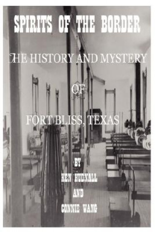 Książka Spirits of the Border: The History and Mystery of Ft. Bliss, Texas Ken Hudnall