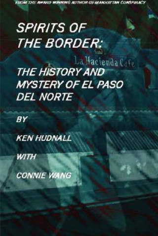 Carte Spirits of the Border: The History and Mystery of El Paso del Norte Ken Hudnall