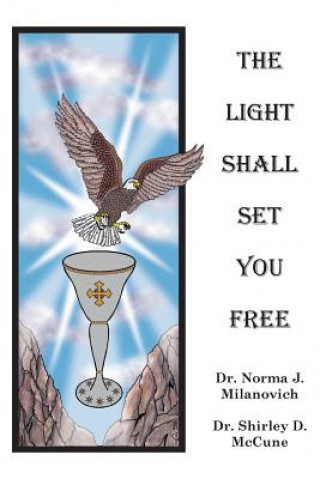 Kniha The Light Shall Set You Free Norma J. Milanovich