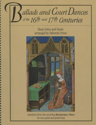 Książka Ballads and Court Dances of the 16th and 17th Centuries: Harp Solos and Duets Deborah Friou