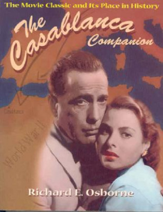 Livre Casablanca Companion: The Movie Classic and Its Place in History Richard E. Osborne