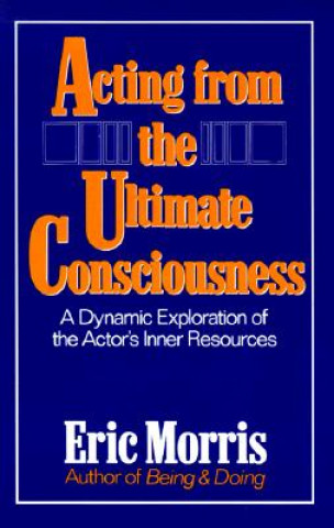 Kniha Acting from the Ultimate Consciousness Eric Morris