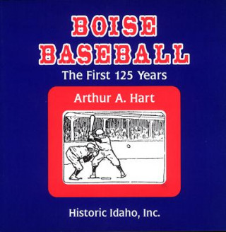 Kniha Boise Baseball: The First 125 Years Arthur A. Hart