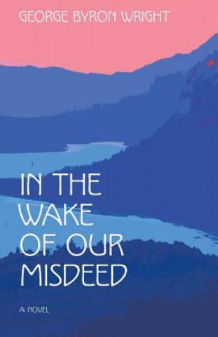 Book In the Wake of Our Misdeed George Byron Wright