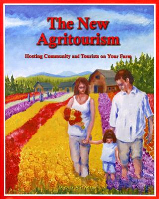 Kniha New Agritourism: Hosting Community and Tourists on Your Farm Barbara Berst Adams