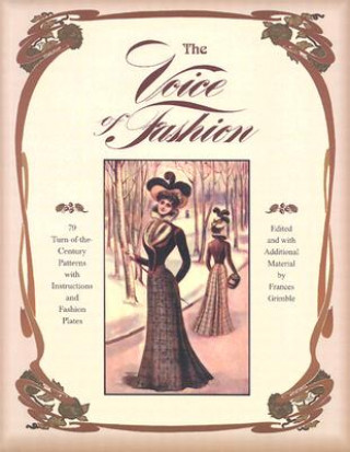 Könyv The Voice of Fashion: 79 Turn-of-the-Century Patterns with Instructions and Fashion Plates Frances Grimble