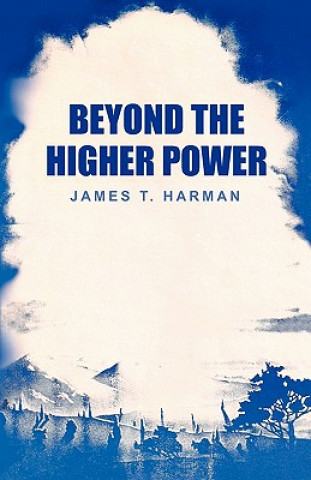 Livre Beyond the Higher Power James T. Harman