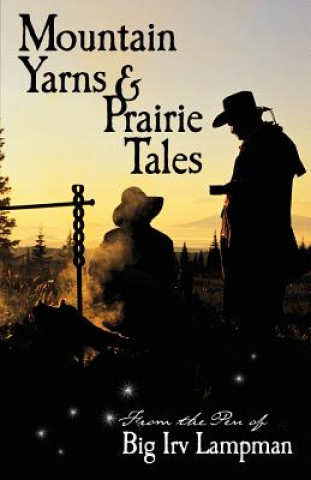 Carte Mountain Yarns and Prairie Tales from the Pen of Big Irv Lampman Irv Lampman