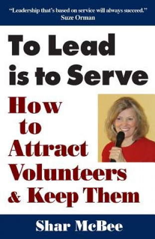 Książka To Lead Is to Serve: How to Attract Volunteers & Keep Them Shar McBee