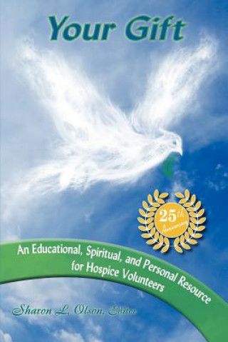 Livre Your Gift-An Educational, Spiritual and Personal Resource for Hospice Volunteers John M. Schneider