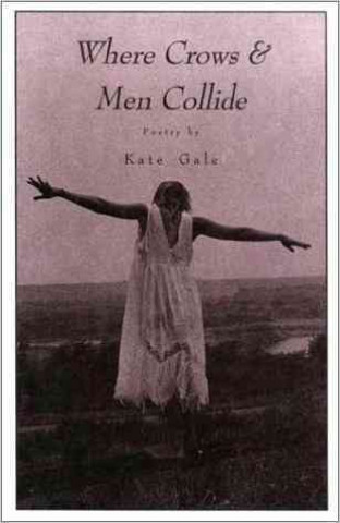 Carte WHERE CROWS AND MEN COLLIDE Kate Gale