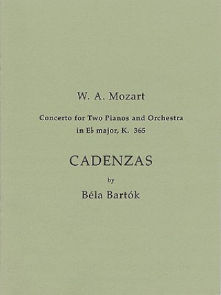 Könyv Cadenzas to Mozart's Concerto for 2 Pianos and Orchestra in E Flat Major, K. 365 Bartok Bela