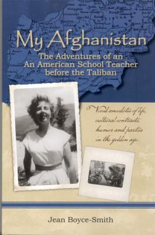 Kniha My Afghanistan: The Life of a Young American Woman as a Teacher in Afghanistan in the Days Before the Taliban Jean Boyce-Smith