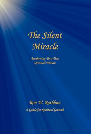 Книга The Silent Miracle: Awakening Your True Spiritual Nature Ron W. Rathbun