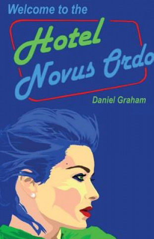 Kniha Welcome to the Hotel Novus Ordo Daniel Graham